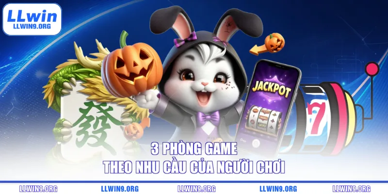 3 phòng game theo nhu cầu của người chơi