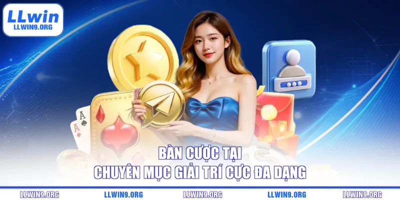 Bàn cược tại chuyên mục giải trí cực đa dạng