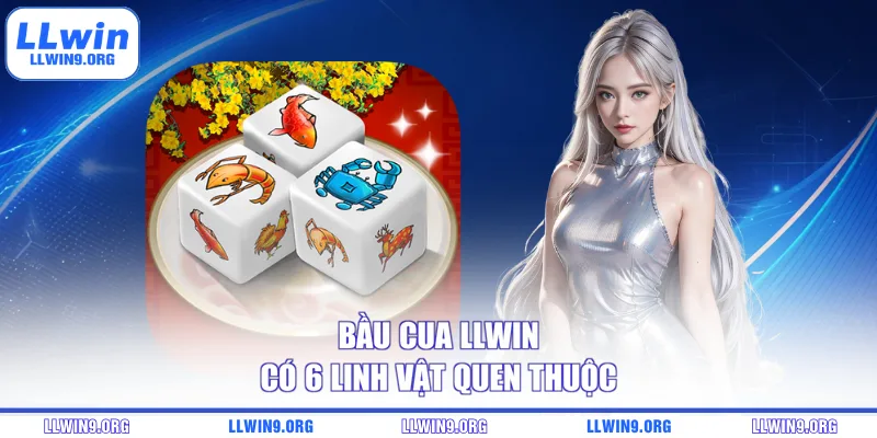 Bầu Cua LLWIN có 6 linh vật quen thuộc