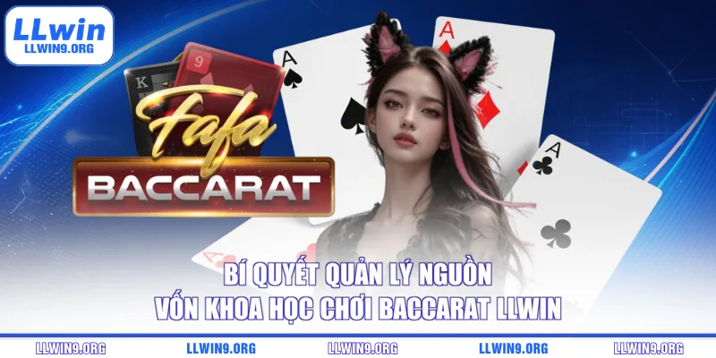 Bí quyết quản lý nguồn vốn khoa học chơi Baccarat LLWIN
