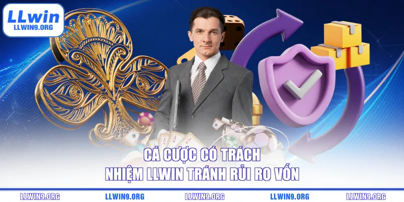 Cá cược có trách nhiệm LLWIN tránh rủi ro vốn