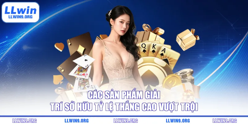 Các sản phẩm giải trí sở hữu tỷ lệ thắng cao vượt trội