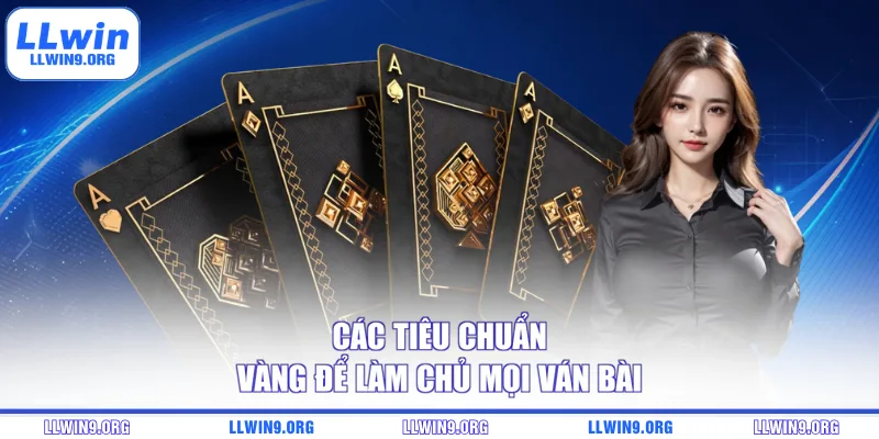 Các tiêu chuẩn vàng để làm chủ mọi ván bài