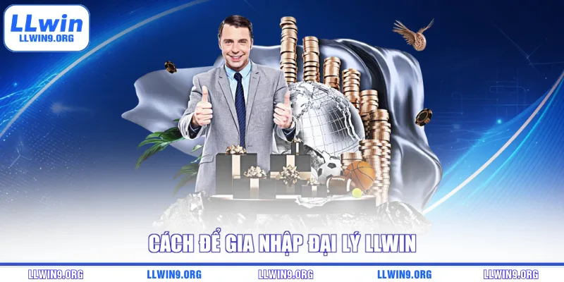 Cách để gia nhập đại lý LLWIN