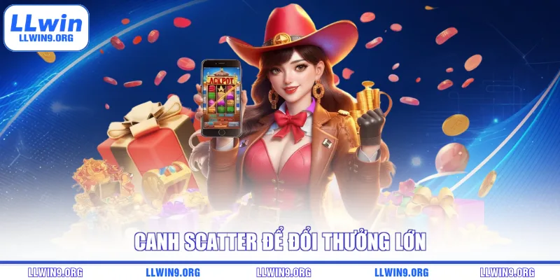 Canh Scatter để đổi thưởng lớn