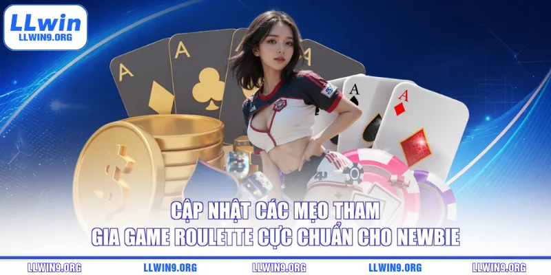 Cập nhật các mẹo tham gia game Roulette cực chuẩn cho newbie