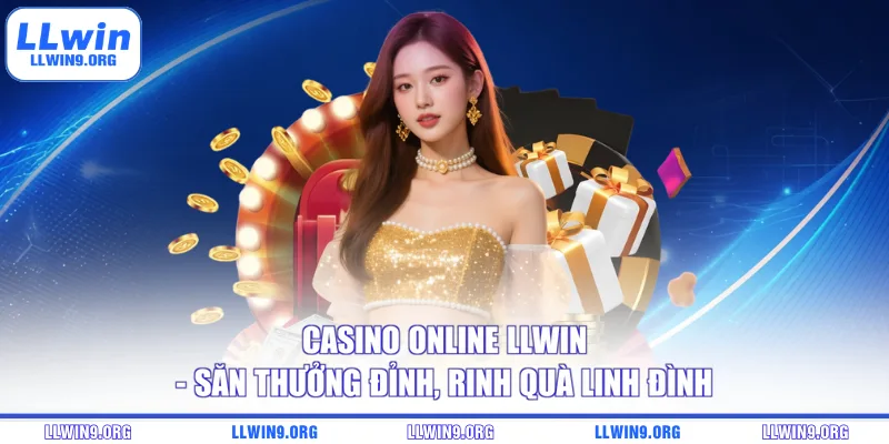 Casino Online LLWIN - Săn Thưởng Đỉnh, Rinh Quà Linh Đình