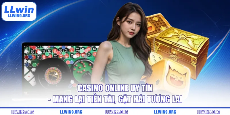 Casino Online Uy Tín - Mang Lại Tiền Tài, Gặt Hái Tương Lai