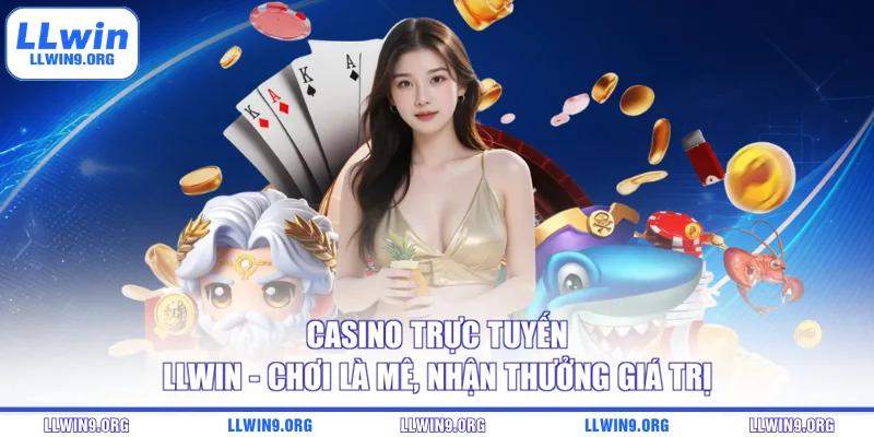 Casino trực tuyến LLWIN – Chơi Là Mê, Nhận Thưởng Giá Trị