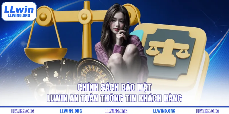 Chính sách bảo mật LLWIN an toàn thông tin khách hàng