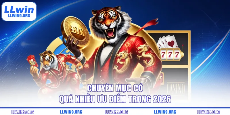 Chuyên mục có quá nhiều ưu điểm trong 2026
