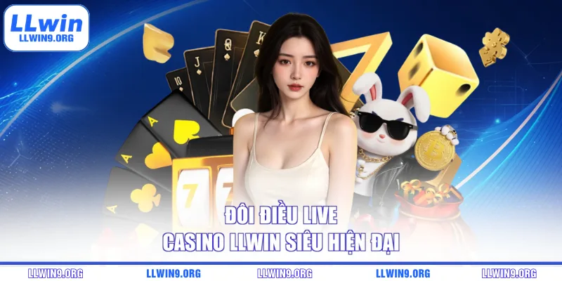 Đôi điều live casino LLWIN siêu hiện đại