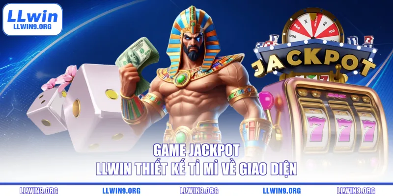Game Jackpot LLWIN thiết kế tỉ mỉ về giao diện