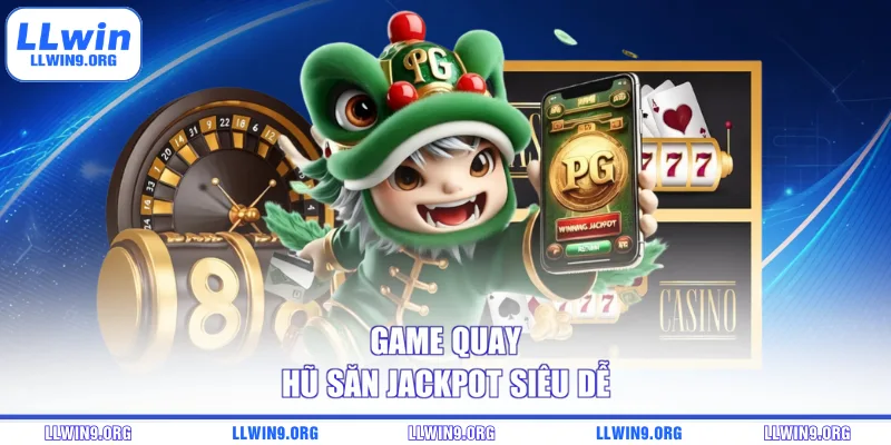 Game quay hũ săn jackpot siêu dễ