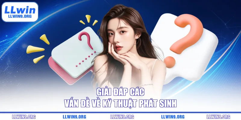 Giải đáp các vấn đề về kỹ thuật phát sinh