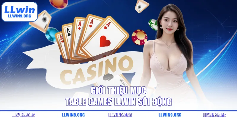 Giới thiệu mục Table Games LLWIN sôi động