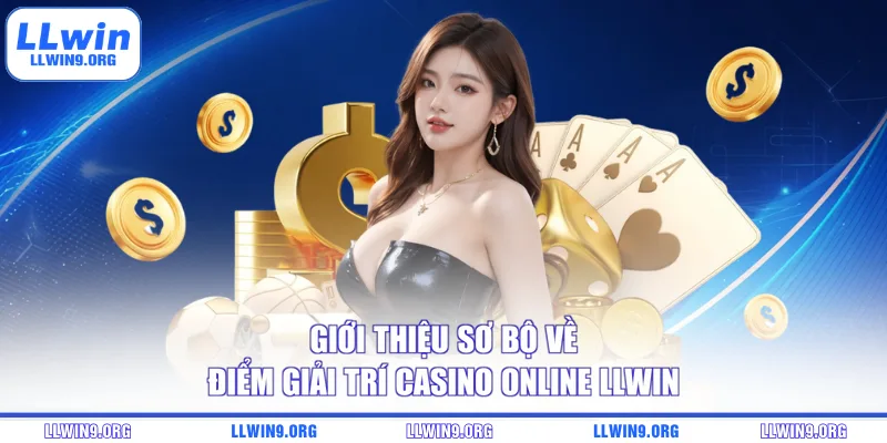 Giới thiệu sơ bộ về điểm giải trí casino online LLWIN