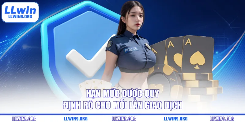 Hạn mức được quy định rõ cho mỗi lần giao dịch