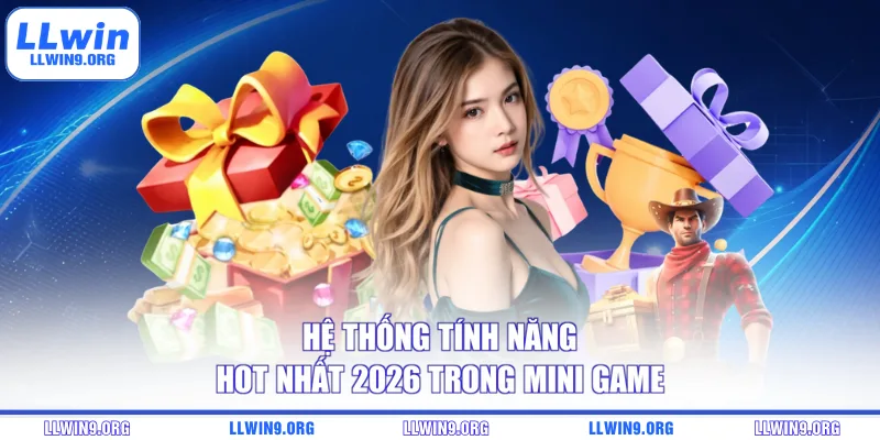 Hệ thống tính năng hot nhất 2026 trong mini game