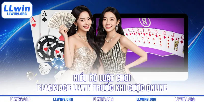Hiểu rõ luật chơi Blackjack LLWIN trước khi cược online