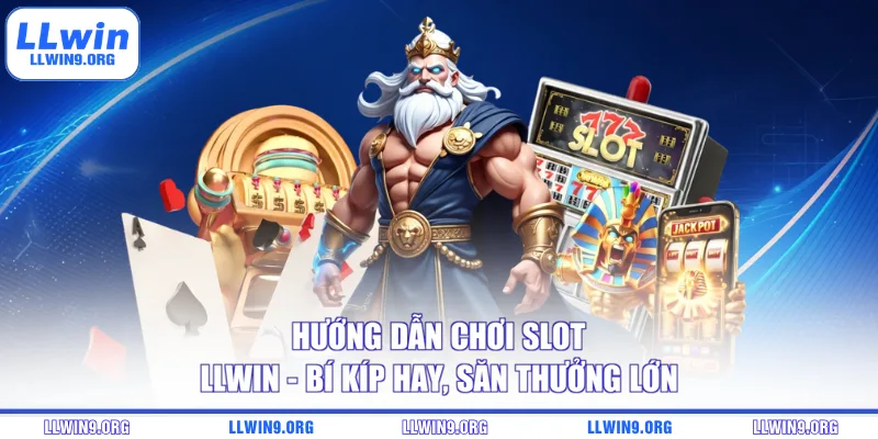 Hướng Dẫn Chơi Slot Llwin - Bí Kíp Hay, Săn Thưởng Lớn