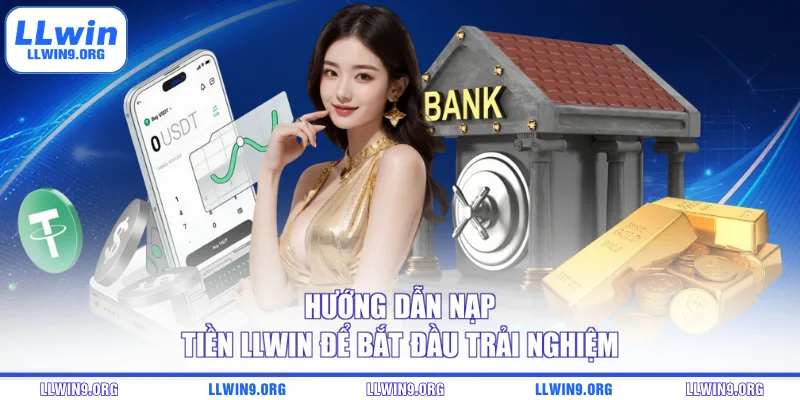 Hướng dẫn nạp tiền LLWIN để bắt đầu trải nghiệm