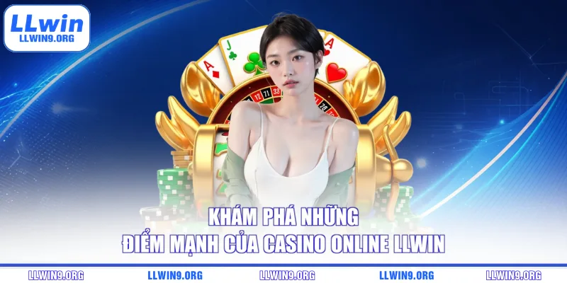 Khám phá những điểm mạnh của casino online LLWIN