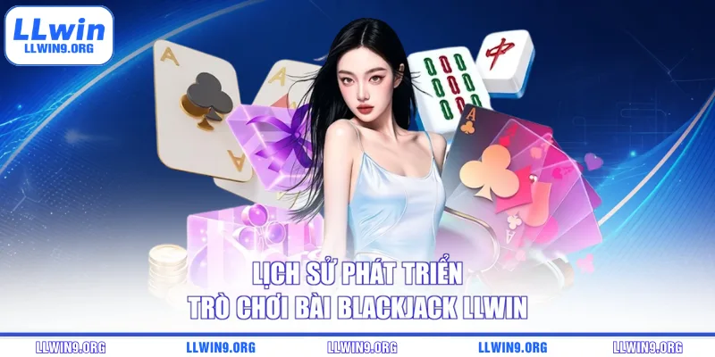 Lịch sử phát triển trò chơi bài blackjack LLWIN