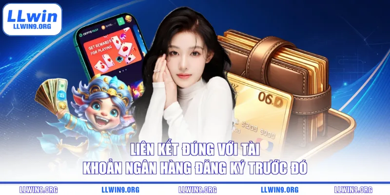 Liên kết đúng với tài khoản ngân hàng đăng ký trước đó