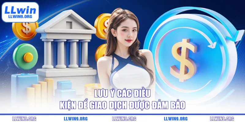 Lưu ý các điều kiện để giao dịch được đảm bảo