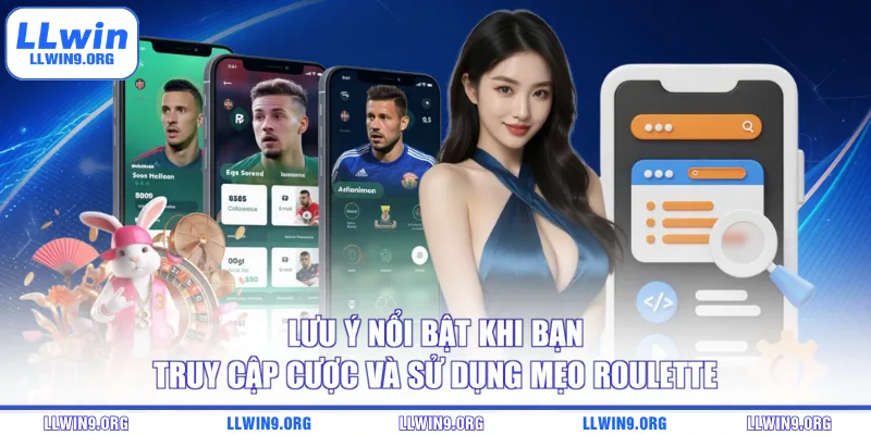 Lưu ý nổi bật khi bạn truy cập cược và sử dụng mẹo Roulette