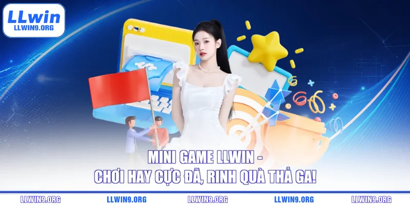 Mini game LLwin – Chơi Hay Cực Đã, Rinh Quà Thả Ga!