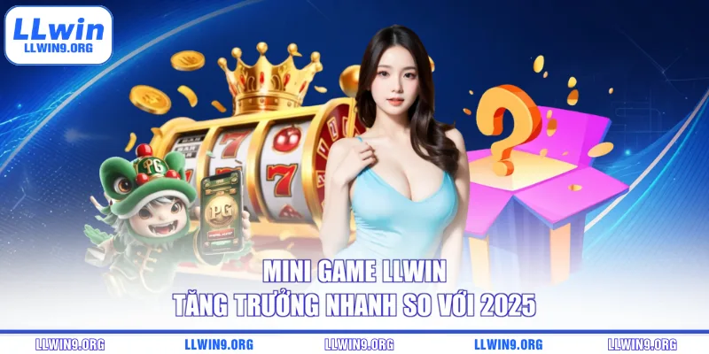 Mini game LLWIN tăng trưởng nhanh so với 2025