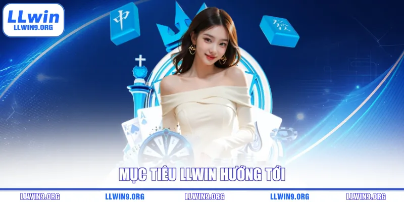 Mục tiêu LLWIN hướng tới