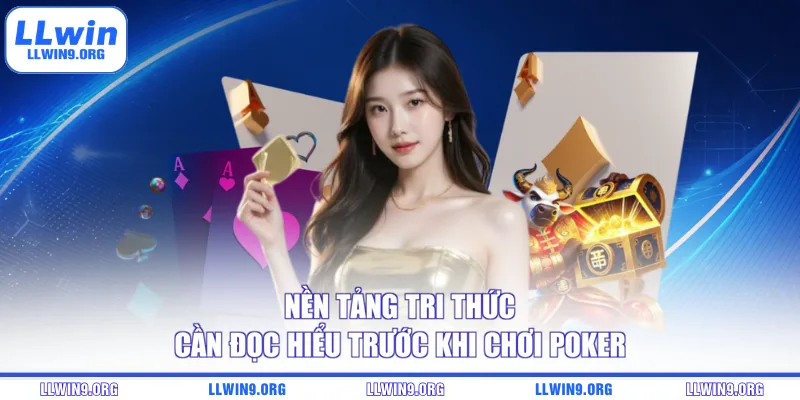 Nền tảng tri thức cần đọc hiểu trước khi chơi Poker
