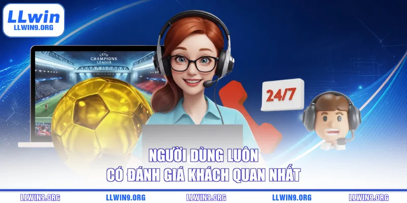 Người dùng luôn có đánh giá khách quan nhất