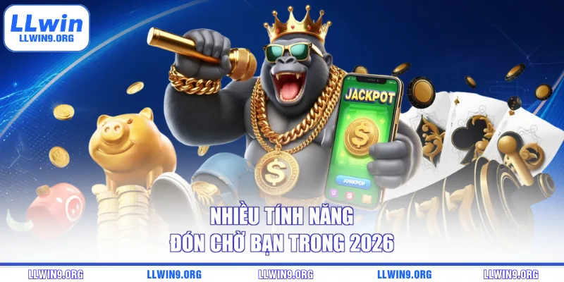 Nhiều tính năng đón chờ bạn trong 2026