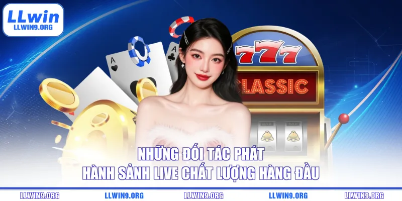 Những đối tác phát hành sảnh live chất lượng hàng đầu