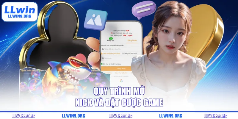 Quy trình mở nick và đặt cược game