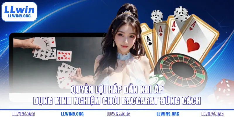 Quyền lợi hấp dẫn khi áp dụng kinh nghiệm chơi Baccarat đúng cách