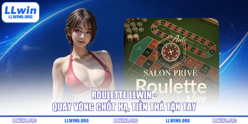 Roulette LLwin - Quay Vòng Chốt Hạ, Tiền Thả Tận Tay