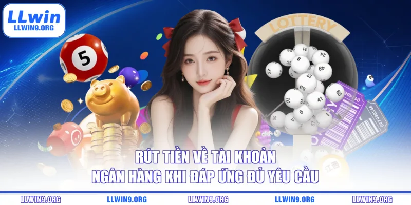 Rút tiền về tài khoản ngân hàng khi đáp ứng đủ yêu cầu