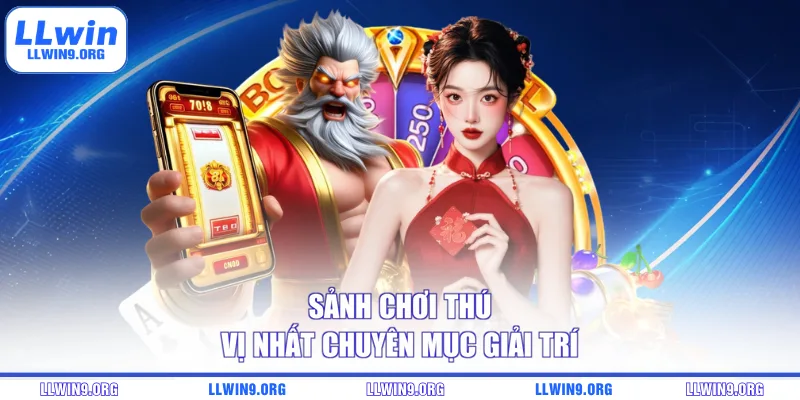 Sảnh chơi thú vị nhất chuyên mục giải trí