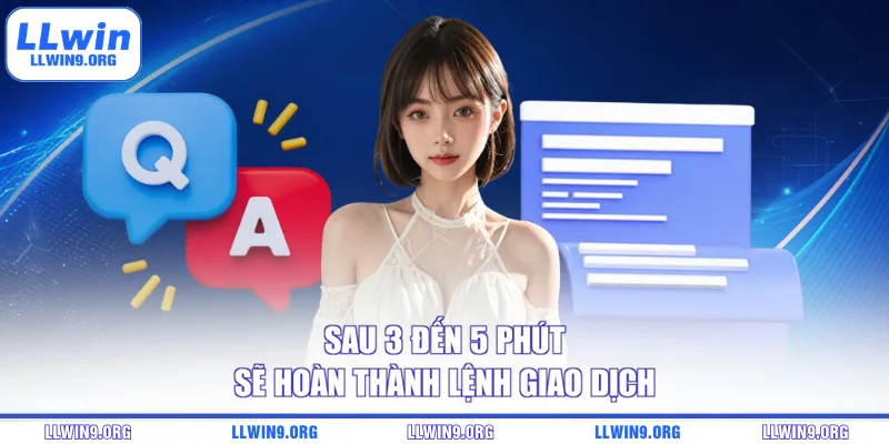 Sau 3 đến 5 phút sẽ hoàn thành lệnh giao dịch