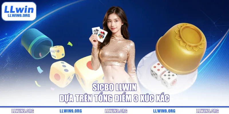Sicbo LLWIN dựa trên tổng điểm 3 xúc xắc