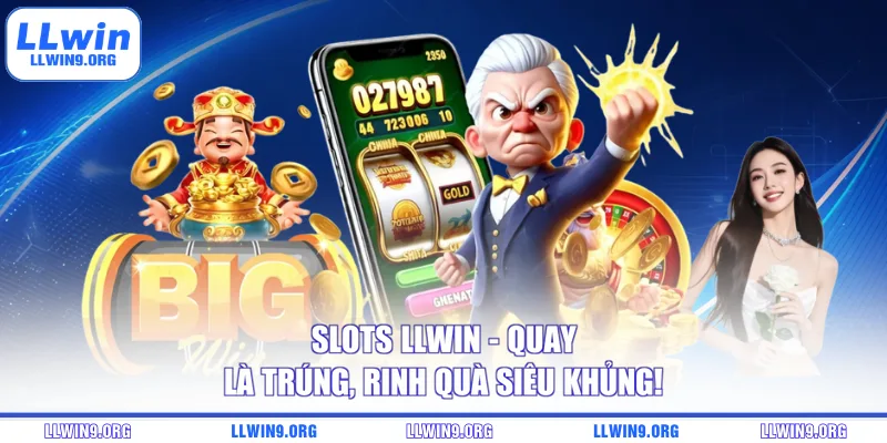 Slots LLWIN – Quay Là Trúng, Rinh Quà Siêu Khủng!