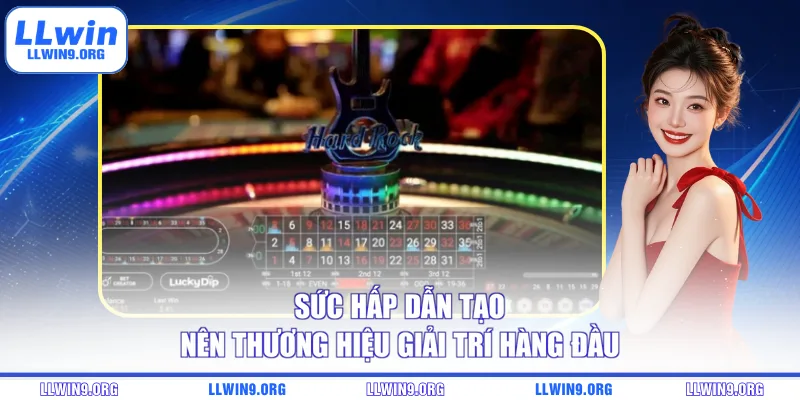 Sức hấp dẫn tạo nên thương hiệu giải trí hàng đầu