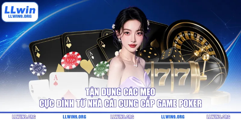 Tận dụng các mẹo cực đỉnh từ nhà cái cung cấp game Poker