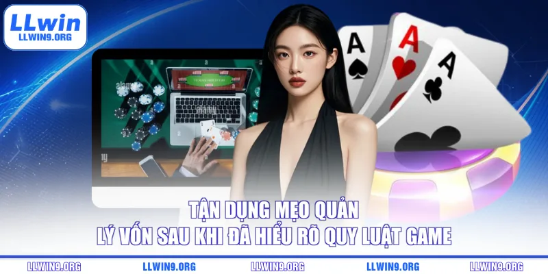 Tận dụng mẹo quản lý vốn sau khi đã hiểu rõ quy luật game