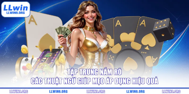 Tập trung nắm rõ các thuật ngữ giúp mẹo áp dụng hiệu quả